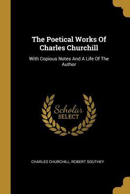 Read Online The Poetical Works Of Charles Churchill: With Copious Notes And A Life Of The Author - Charles Churchill | PDF