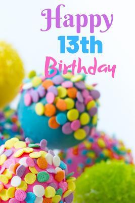 Full Download Happy 13th Birthday: 6x9 Blank Lined Birthday Notebook Sweet Cover Journal (120 Pages) -  | PDF