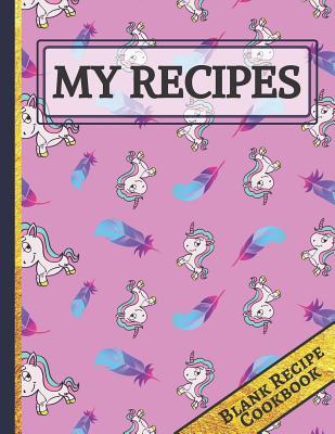 Download My Recipes: Unicorns and Feathers Blank Recipe Cookbook to Write, Document all Your Special Recipes and Notes for Your Favorite Meals for Women, Wife, Mom - Happy Kitchen Publishers | ePub