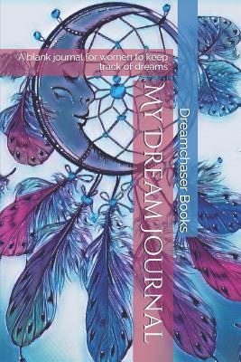 Download My Dream Journal: A blank journal for women to keep track of dreams - Dreamchaser Books file in ePub