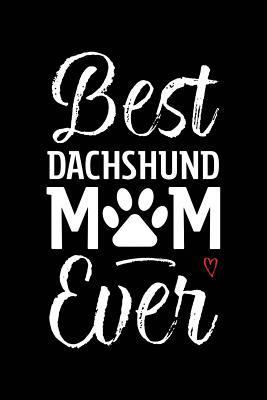 Read Best Dachshund Mom Ever: Dog Mom Notebook - Blank Lined Journal for Pup Owners & Lovers - Arya Wolfe file in ePub
