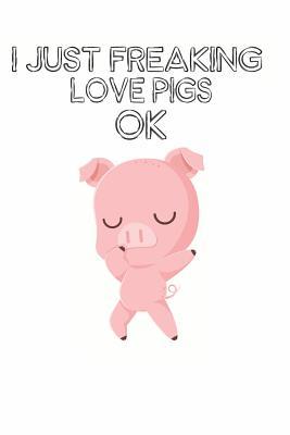 Read Online I Just Freaking Love Pigs Ok: Cute Pig Lovers Journal / Notebook / Diary / Birthday Gift (6x9 - 110 Blank Lined Pages) -  file in ePub