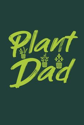Full Download Plant Dad: Notebook to Write in for Father's Day, father's day gifts for gardeners, Gardening journal, Gardener notebook, Dad gardening gifts, gardening day gifts -  file in PDF
