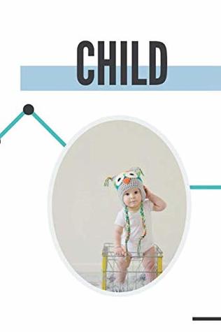 Read Child: Perfect for Kids Unique Notebooks to write in, Journal, Diary (110 Pages, Blank, 6 x 9) (Christin Kovalsky), Notebook with Child for Kids and Everyone, Inspirational Motivational Gift - Christin Kovalsky | PDF