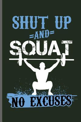 Full Download Shut up and Squat no excuses: Training and Gym notebooks gift (6x9) Dot Grid notebook to write in - Arnold Travis | PDF