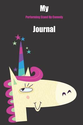 Full Download My Performing Stand Up Comedy Journal: With A Cute Unicorn, Blank Lined Notebook Journal Gift Idea With Black Background Cover -  | ePub