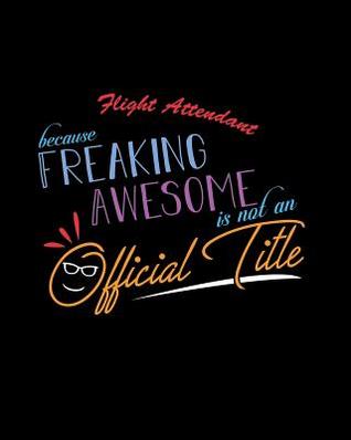 Read Online Flight Attendant Because Freaking Awesome is not an Official Title: A 8x10 Inch Matte Softcover Paperback Notebook Journal With 120 Blank Lined Pages -  file in ePub