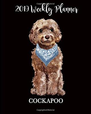 Read Online Cockapoo 2019 Weekly Planner: Dog Lover Weekly Planner (I Love Dogs), 8 x 10 Large January 2019 through December 2019 Calendar And Organizer -  | PDF