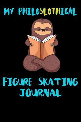 Download My Philoslothical Figure Skating Journal: Blank Lined Notebook Journal Gift Idea For (Lazy) Sloth Spirit Animal Lovers -  file in PDF