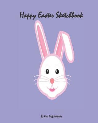 Read Happy Easter Sketchbook: Bunny Sketchbook For Kids, Size 8 x 10 inches, 100 pages, Blank Unlined Paper, Sketching, Drawing, Doodling, Easter Bunny Design -  | PDF