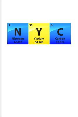 Read Online N Y C: Periodic Table Of Elements Journal For Teachers, Students, Laboratory, Nerds, Geeks & Scientific Humor Fans - 6x9 - 100 Blank Lined Pages - Yeoys Science | PDF