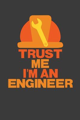 Full Download Trust Me I'm an Engineer: 6x9 Notebook, 100 Pages dotgrid, joke original appreciation gag gift for graduation, college, high school, Funny congratulatory diary for your favorite graduate students -  | PDF