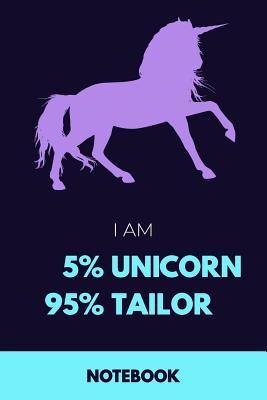 Read I Am 5% Unicorn 95% Tailor Notebook: Funny Unicorn Tailor Journal with 110 Blank Lined Pages / Planner / Career / Co-Worker / Job Gift (6 x 9 inches in size) -  | ePub
