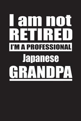 Read Online I Am Not Retired I'm A Professional Japanese Grandpa: Blank Lined Notebook Journal - Retyre Publishing | ePub