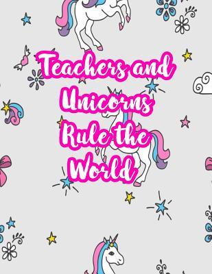 Read Teachers and Unicorns Rule the World: Cute Lined Journal Notebook Lesson Planner and Grade Book with Funny Quote and Unicorn Cover - Perfect for Teacher Appreciation Gifts, End of the Year and Retirement Present - Better Than Thank You Cards: Code 5246 - April Sandoval file in PDF