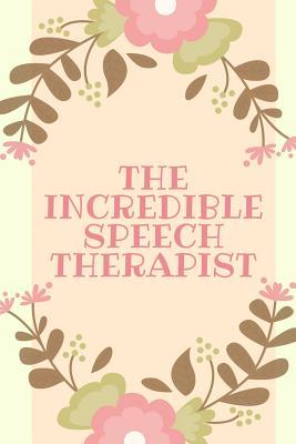 Full Download The Incredible Speech Therapist: Speech Therapist Notebook, SLP Gifts, Best Speech Therapist, Floral SLP Gift For Notes, Therapy Gifts (6 x 9 Lined Notebook, 120 pages) -  | ePub