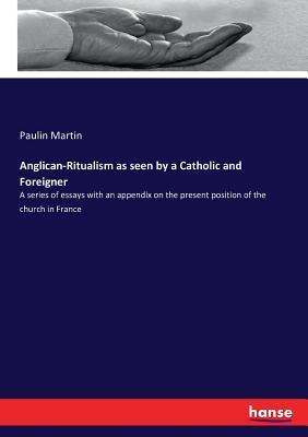 Read Anglican-Ritualism as seen by a Catholic and Foreigner - Paulin Martin | PDF