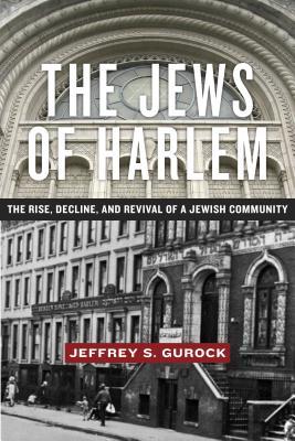 Read Online The Jews of Harlem: The Rise, Decline, and Revival of a Jewish Community - Jeffrey S Gurock file in ePub