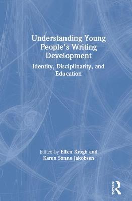 Full Download Understanding Young People's Writing Development: Identity, Disciplinarity, and Education - Ellen Krogh file in PDF
