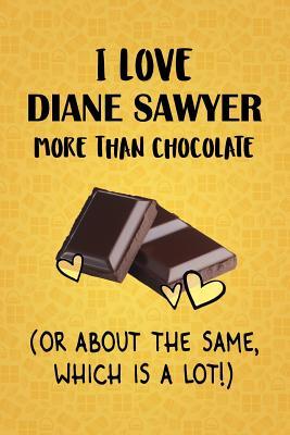 Download I Love Diane Sawyer More Than Chocolate (Or About The Same, Which Is A Lot!): Diane Sawyer Designer Notebook - Gorgeous Gift Books file in PDF
