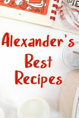 Download Alexander's Best Recipes: Blank Recipe Book to Write In. Favorite Recipes Gift for Men -  file in ePub