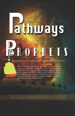 Read Pathways of the Prophets: Becoming a Voice in Perverse and Crooked Generation - Mordecai Uka Dike file in PDF