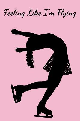 Download Feeling Like I'm Flying: Ice Figure Dance Skating Notebook / Journal To Write Stories In - Treasurespot Journals file in ePub