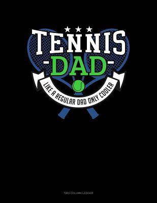 Read Online Tennis Dad Like A Regular Dad Only Cooler: Two Column Ledger -  | ePub