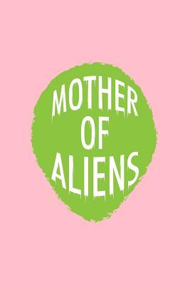 Read Online Mother Of Aliens: Dot Grid Journal - Mother Of Aliens Fun-ny UFO Galaxy Space Alien Lover Gift - Pink Dotted Diary, Planner, Gratitude, Writing, Travel, Goal, Bullet Notebook - 6x9 120 pages - Gcjournals Alien Journals | ePub