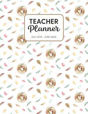 Read Online Teacher Planner 2019-2020: Dated Weekly Lesson Plan with Calendar & Vertical Days - Birds Nest And Feathers - Tara Petticrew file in ePub