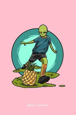 Download Aliens Journal: Lined Journal - Alien Soccer Pineapple Funny Football Galaxy Player Gift - Pink Ruled Diary, Prayer, Gratitude, Writing, Travel, Notebook For Men Women - 6x9 120 pages - Boredkoalas Aliens Journals | PDF