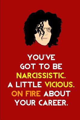 Download You've got to be Narcissistic, a little Vicious, on Fire about your Career: Ruled, Blank Lined Matte Journal 6�9 120 pages, Funny Witty Slogan Quotes Planner for Howard Stern Fans, Organizer for School, Office, Work, Gag Gift, Composition Notebook -  | PDF