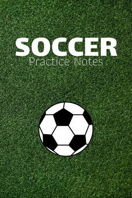 Full Download Soccer Practice Notes: Football Soccer Journal & Sport Coaching Notebook Motivation Quotes - Practice Training Diary To Write In (110 Lined Pages, 6 x 9 in) Gift For Fans, Coach, School, Footballer, Player - Daily Pretty Press file in ePub