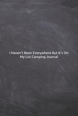 Read Online I Haven't Been Everywhere But It's On My List Camping Journal: Notebook, Diary, 6x9 Lined Pages, 120 Pages Camper Gift, Camping Logbook, RV Journal, RV Gifts, Camper Journal, Memory Book For Travel Notes, Travel Journal -  | PDF