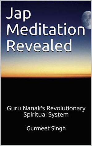 Read Jap Meditation Revealed: Guru Nanak's Revolutionary Spiritual System - GURMEET SINGH | PDF