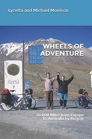 Read Wheels of Adventure: 20 000 Miles from Europe to Australia by Bicycle - Lycetta Morrison file in PDF
