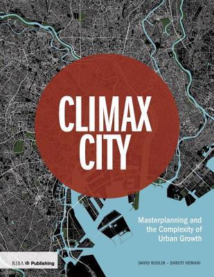 Read Online Climax City: Masterplanning and the Complexity of Urban Growth - David David | ePub