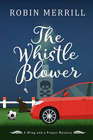Full Download The Whistle Blower: A Wing and a Prayer Mystery (Wing and a Prayer Mysteries Book 1) - Robin Merrill file in PDF