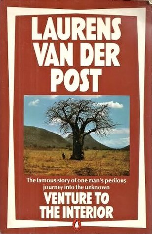 Read Online Venture to the Interior: The Famous Story of One Man's Perilous Journey Into the Unknown - Laurens van der Post file in PDF