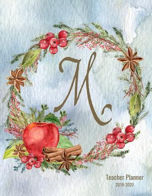 Full Download Teacher Planner 2019 - 2020 M: Monogrammed Personalized 12-Month Academic Lesson Organizer - Manage Daily Weekly Monthly Learning Plan, Agenda, Calendar, Roster - Red Apples Wreath School Teacher Gift -  file in PDF