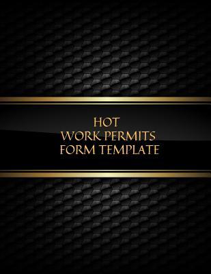 Download Hot Work Permit Form Template: Permit Log Book Safety Inspection Record Journal Risk Management Notebook Hot Work Organizer & Routine Environment Planner For construction & Facility Manager - Jason Soft | PDF