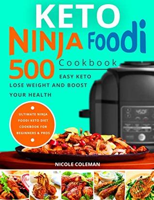 Read Online Keto Ninja Foodi Cookbook: 500 Easy Keto Meals to Lose Weight and Boost Your Health. Ultimate Ninja Foodi Keto Diet Cookbook for Beginners and Pros - Nicole Coleman | PDF