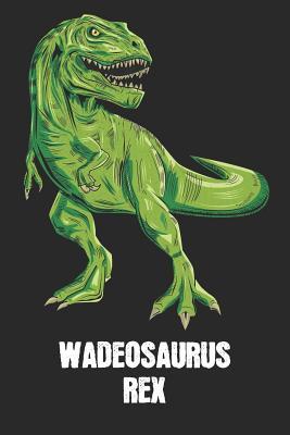 Full Download Wadeosaurus Rex: Wade - T-Rex Dinosaur Notebook - Blank Ruled Personalized & Customized Name Prehistoric Tyrannosaurus Rex Notebook Journal for Boys & Men. Funny Desk Accessories & Back To School Supplies, Birthday & Christmas Gift for Men. - Yourdinonotes Publishing | ePub