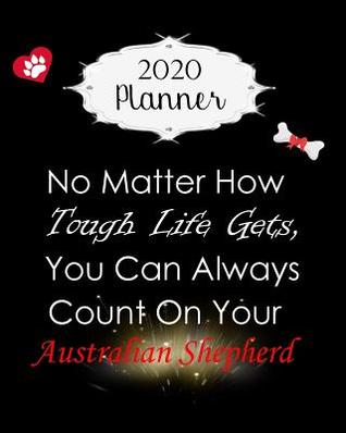Download 2020 Planner: Australian Shepherd Daily, Weekly & Monthly Calendars January through December -  file in ePub