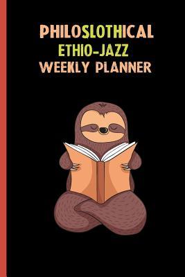 Read Online Philoslothical Ethio-jazz Weekly Planner: Habit Tracker, Build Healthy Routines, Achieve Goals and Live Your Best Life -  file in ePub