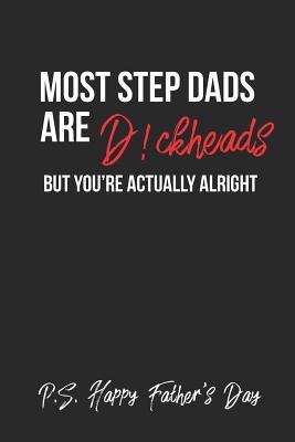 Download Most Step Dads Are D!ckheads, But You're Actually Alright! P.S Happy Father's Day: Funny Adult Dad Lined Notebook/Journal Gag Gift Idea To Dad For Father's Day - Danny Darkhumor Journals | PDF