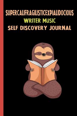Download Supercalifragilisticexpialidocious Writer Music Self Discovery Journal: My Life Goals and Lessons. A Guided Journey To Self Discovery with Sloth Help -  | ePub