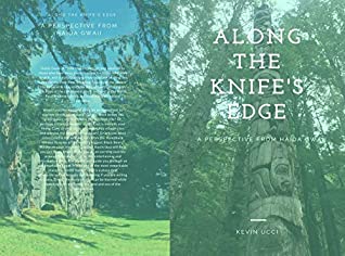 Read Online Along The Knife's Edge: A Perspective From Haida Gwaii - Kevin Ucci file in ePub