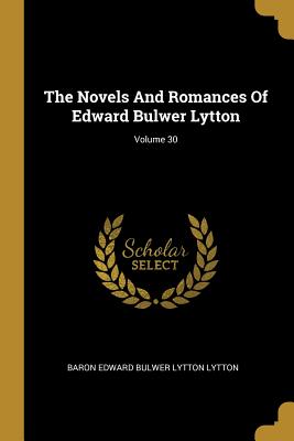 Full Download The Novels and Romances of Edward Bulwer Lytton; Volume 30 - Edward Bulwer-Lytton file in ePub