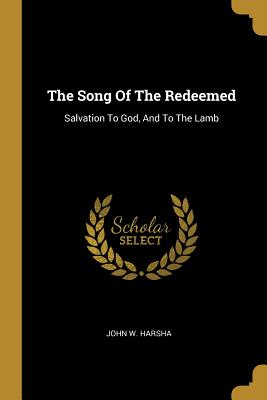 Read The Song Of The Redeemed: Salvation To God, And To The Lamb - John W Harsha file in ePub